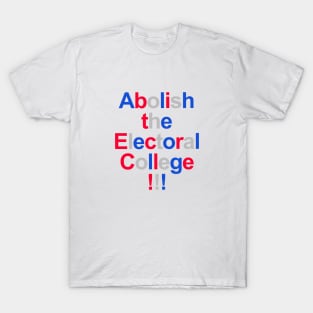 Abolish the Electoral College!!! T-Shirt